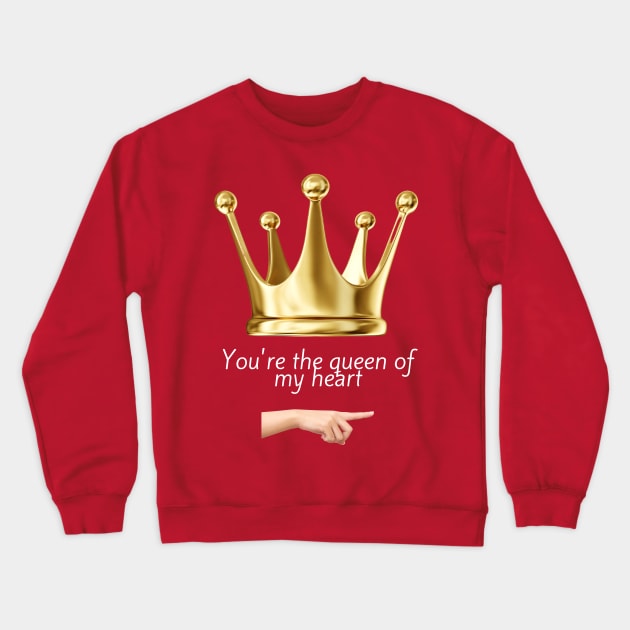 You´re the queen of my heart Crewneck Sweatshirt by ShopColDigital